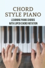 Chord Style Piano: Learning Piano Chords With LRPCN Chord Notation: Piano Chords For Beginners Cover Image