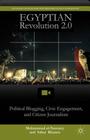 Egyptian Revolution 2.0: Political Blogging, Civic Engagement, and Citizen Journalism By M. El-Nawawy, S. Khamis Cover Image