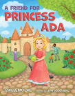 A Friend for Princess ADA By Emilee Moore, Kim Soderberg (Illustrator) Cover Image