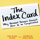The Index Card: Why Personal Finance Doesn't Have to Be Complicated By Helaine Olen, Helaine Olen (Read by), Harold Pollack Cover Image
