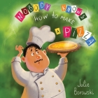 Nobody Knows How to Make a Pizza By Julie Borowski, Tetiana Kopytova (Illustrator) Cover Image