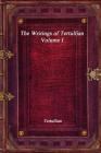 The Writings of Tertullian - Volume I By Tertullian Cover Image