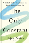The Only Constant: A Guide to Embracing Change and Leading an Authentic Life By Najwa Zebian Cover Image