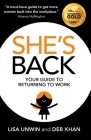 She's Back: Your Guide to Returning to Work By Lisa Unwin, Deb Khan Cover Image
