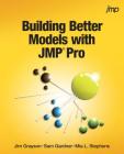 Building Better Models with JMP Pro By Jim Grayson, Sam Gardner, Mia Stephens Cover Image