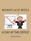 Workplace Woes: A Day at the Office By John Leone Cover Image