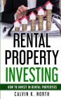 Rental Property Investing: How to invest in rental properties - The keys to success By Calvin K. North Cover Image