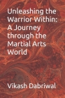 Unleashing the Warrior Within: A Journey through the Martial Arts World Cover Image