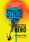 Streb: How to Become an Extreme Action Hero By Elizabeth Streb, Anna Deavere Smith (Foreword by) Cover Image