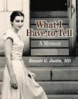 What I Have to Tell By Renate G. MD Justin Cover Image