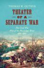 Theater of a Separate War: The Civil War West of the Mississippi River, 1861-1865 (Littlefield History of the Civil War Era) By Thomas W. Cutrer Cover Image