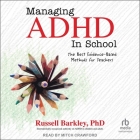 Managing ADHD in School: The Best Evidence-Based Methods for Teachers By Russell A. Barkley, Mitch Crawford (Read by) Cover Image