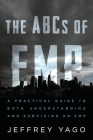 The ABCs of EMP: A Practical Guide to Both Understanding and Surviving an EMP By Jeffrey R. Yago Cover Image