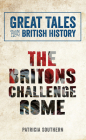 Great Tales from British History: The Britons Challenge Rome Cover Image