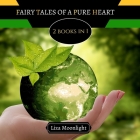 Fairy Tales of a Pure Heart: 2 BOOKS In 1 By Liza Moonlight Cover Image