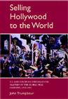 Selling Hollywood to the World: Us and European Struggles for Mastery of the Global Film Industry, 1920-1950 (Cambridge Studies in the History of Mass Communication) By John Trumpbour Cover Image