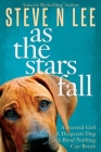 As The Stars Fall: A Heartwarming Dog Novel By Steve N. Lee Cover Image
