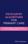Psychiatry Algorithms for Primary Care By Gautam Gulati, Walter Cullen, Brendan Kelly Cover Image