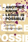 Another Knowledge Is Possible: Beyond Northern Epistemologies (Reinventing Social Emancipation Toward New Manifestos) By Boaventura De Sousa Santos (Editor), Tewolde Berhan Gebre Egziabher (Contributions by), Margarita Florez Alonso (Contributions by), Luis Carlos Arenas (Contributions by), Joao Paulo Borges Coelho (Contributions by) Cover Image
