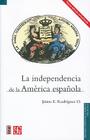 La Independencia de la America Espanola (Serie Ensayos / Fideicomiso Historia de las Americas) By Jaime E. Rodriguez O. Cover Image