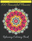 100 Beautiful Flowers relaxing Coloring Book: Flowers, Variety of Flower Designs, flowery Spring Garden,100 pages, Relaxing Coloring book for Adults a By Zm Books Cover Image