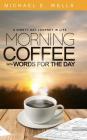 Morning Coffee with Words for the Day: A Ninety Day Journey Through Life By Michael E. Wells Cover Image