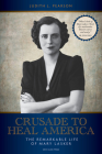 Crusade to Heal America: The Remarkable Life of Mary Lasker By Judith L. Pearson Cover Image