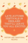 Late-Autumn Festivals In England That'll Leave You All Excited: History And Traditional Recipes: British Traditional Holidays And Celebrations By Fidela Stiens Cover Image