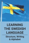 Learning The Swedish Language: Structure, Writing & Alphabet: Swedish Language By Lonny Kallas Cover Image