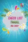 Check List Travel and Diary: Essential Things to Bring Checking List of Everything about Your Journey and Also Notebook for Your Trip Size 6*9 Inch Cover Image