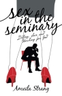 Sex in the Seminary: Dating, Sex and Working for God By Ameila Strang Cover Image