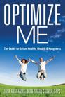 Optimize Me: The Guide to Better Health, Wealth & Happiness By Jack Anstandig, Randy Carver Crpc, Randy Carver Crpc (Joint Author) Cover Image