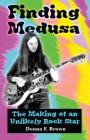 Finding Medusa: The Making of an Unlikely Rock Star By Donna F. Brown Cover Image