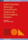 Explicit Symmetry Breaking in Electrodynamic Systems and Electromagnetic Radiation (Iop Concise Physics) By Dhiraj Sinha, Gehan A. J. Amaratunga Cover Image