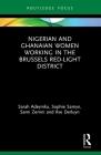 Nigerian and Ghanaian Women Working in the Brussels Red-Light District (Routledge Studies in Development) Cover Image