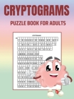 Cryptograms Puzzle Book for Adults: Brain Health Puzzle Book for Adults: Large Print Puzzles to Sharpen Your Mind: Cryptoquips Puzzles Cover Image