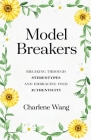 Model Breakers: Breaking Through Stereotypes and Embracing Your Authenticity By Charlene Wang Cover Image