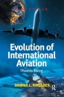Evolution of International Aviation: Phoenix Rising By Dawna L. Rhoades Cover Image