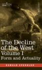 The Decline of the West, Volume I: Form and Actuality By Oswald Spengler Cover Image