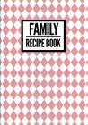 Family Recipe Book: Checkered Print Pink - Collect & Write Family Recipe Organizer - [Professional] By P2g Innovations Cover Image