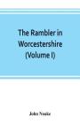 The rambler in Worcestershire; or, Stray notes on churches and congregations (Volume I) Cover Image