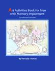 Art Activities Book for Men with Memory Impairment: Condensed Version By Vernada Thomas Cover Image