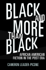 Black and More Than Black: African American Fiction in the Post Era By Cameron Leader-Picone Cover Image