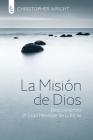 La Misión de Dios: Descubriendo el gran mensaje de la Biblia By Christopher J. H. Wright Cover Image