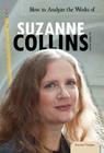 How to Analyze the Works of Suzanne Collins (Essential Critiques Set 3) By Sheila Griffin Llanas Cover Image