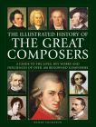 Illustrated History of Great Composers: A Guide to the Lives, Key Works and Influences of Over 100 Renowned Composers By Wendy Thompson Cover Image