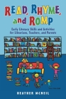 Read, Rhyme, and Romp: Early Literacy Skills and Activities for Librarians, Teachers, and Parents By Heather McNeil Cover Image