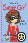 Diary of a SUPER GIRL - Books 4 - 6: Books for Girls 9-12 By John Zakour, Katrina Kahler Cover Image