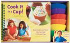 Cook It in a Cup!: Quick Meals and Treats Kids Can Cook in Silicone Cups Cover Image