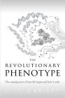 The Revolutionary Phenotype: The amazing story of how life begins and how it ends By Jean-François Gariépy Cover Image